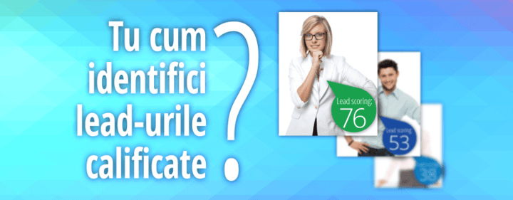 Cum sa folosesti sistemul de lead scoring pentru a califica lead-urile