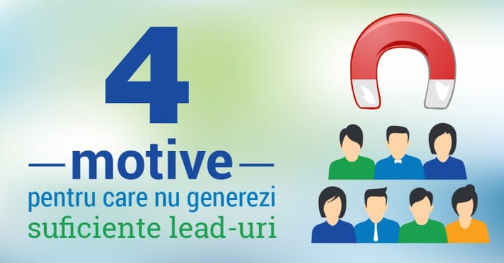 4 motive pentru care nu generezi suficiente lead-uri